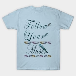 Follow your muse with Quills! T-Shirt